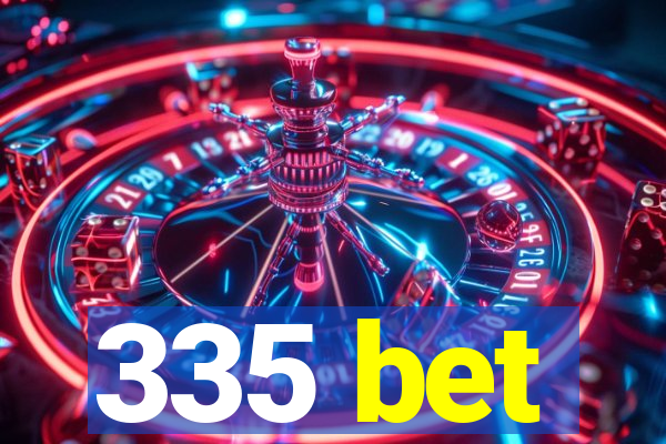 335 bet